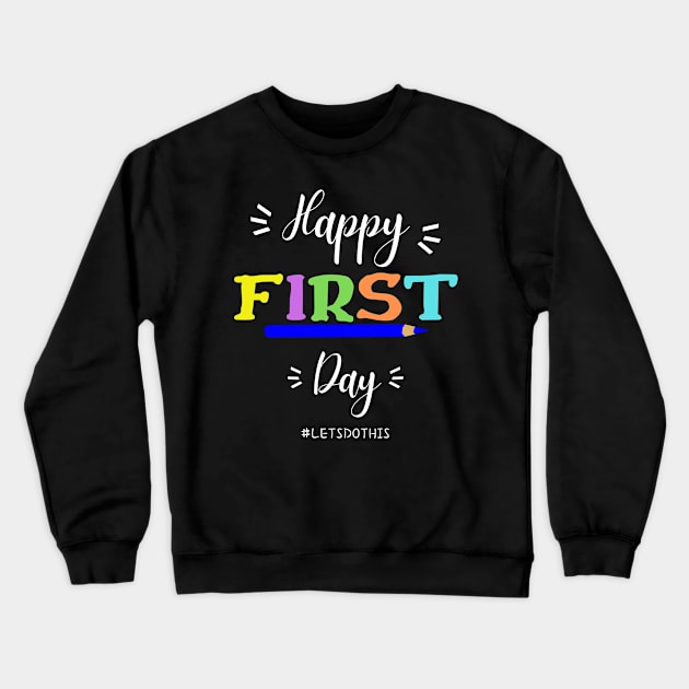 Happy First Day Let's Do This shirt for teacher team Crewneck Sweatshirt by GROOVYUnit